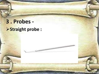 3 . Probes -
Straight probe :
 