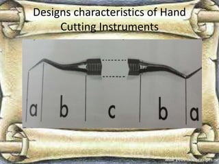 Designs characteristics of Hand
Cutting Instruments
 