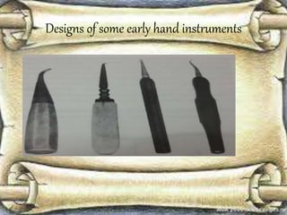 Designs of some early hand instruments
 