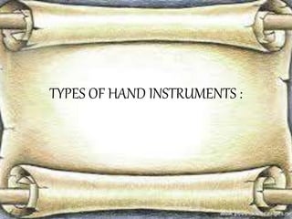 TYPES OF HAND INSTRUMENTS :
 