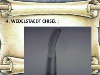 4. WEDELSTAEDT CHISEL :
 