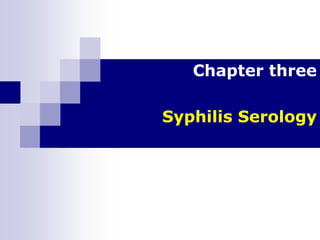 Chapter three
Syphilis Serology
 