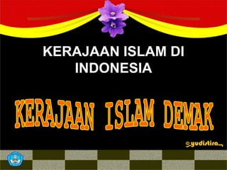 KERAJAAN ISLAM DI
INDONESIA
 