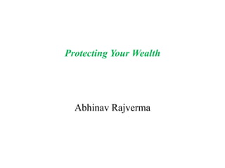 Abhinav Rajverma
Protecting Your Wealth
 