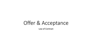 Offer & Acceptance
Law of Contract
 