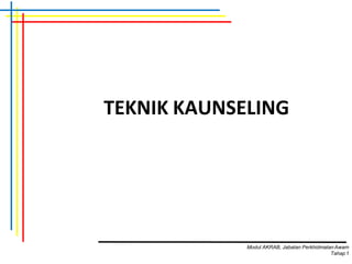 TEKNIK KAUNSELING
Modul AKRAB, Jabatan Perkhidmatan Awam
Tahap1
 