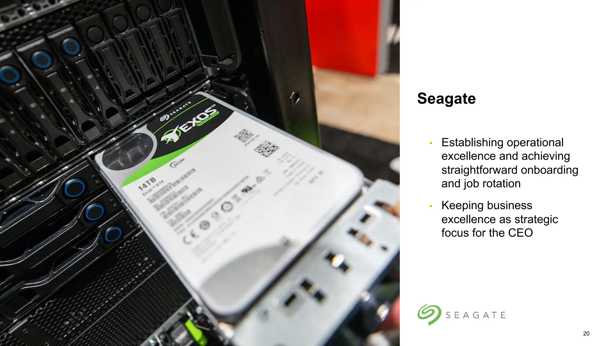 20
PUBLIC
© 2022 SAP SE or an SAP affiliate company. All rights reserved. ǀ
Seagate
• Establishing operational
excellence and achieving
straightforward onboarding
and job rotation
• Keeping business
excellence as strategic
focus for the CEO
 