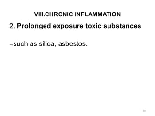 VIII.CHRONIC INFLAMMATION
2. Prolonged exposure toxic substances
=such as silica, asbestos.
30
 