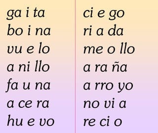 ga i ta
bo i na
vu e lo
a ni llo
fa u na
a ce ra
hu e vo
ci e go
ri a da
me o llo
a ra ña
a rro yo
no vi a
re ci o
 