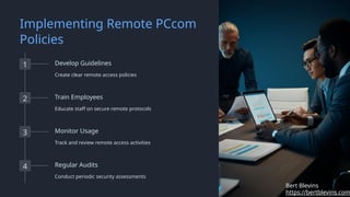 Implementing Remote PCcom
Policies
1 Develop Guidelines
Create clear remote access policies
2 Train Employees
Educate staff on secure remote protocols
3 Monitor Usage
Track and review remote access activities
4 Regular Audits
Conduct periodic security assessments
https://bertblevins.com
Bert Blevins
 