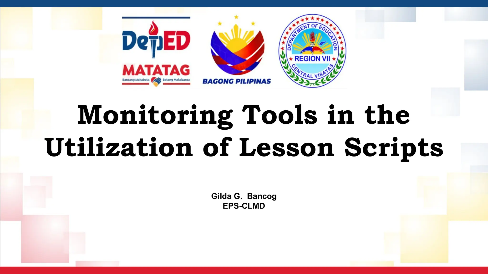 Monitoring Tools in the
Utilization of Lesson Scripts
Gilda G. Bancog
EPS-CLMD
 