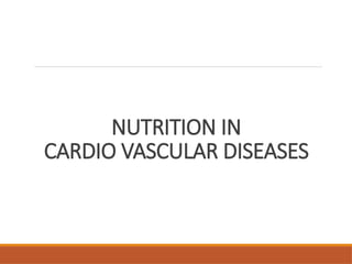 NUTRITION IN
CARDIO VASCULAR DISEASES
 