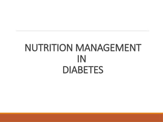 NUTRITION MANAGEMENT
IN
DIABETES
 