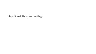 • Result and discussion writing
 