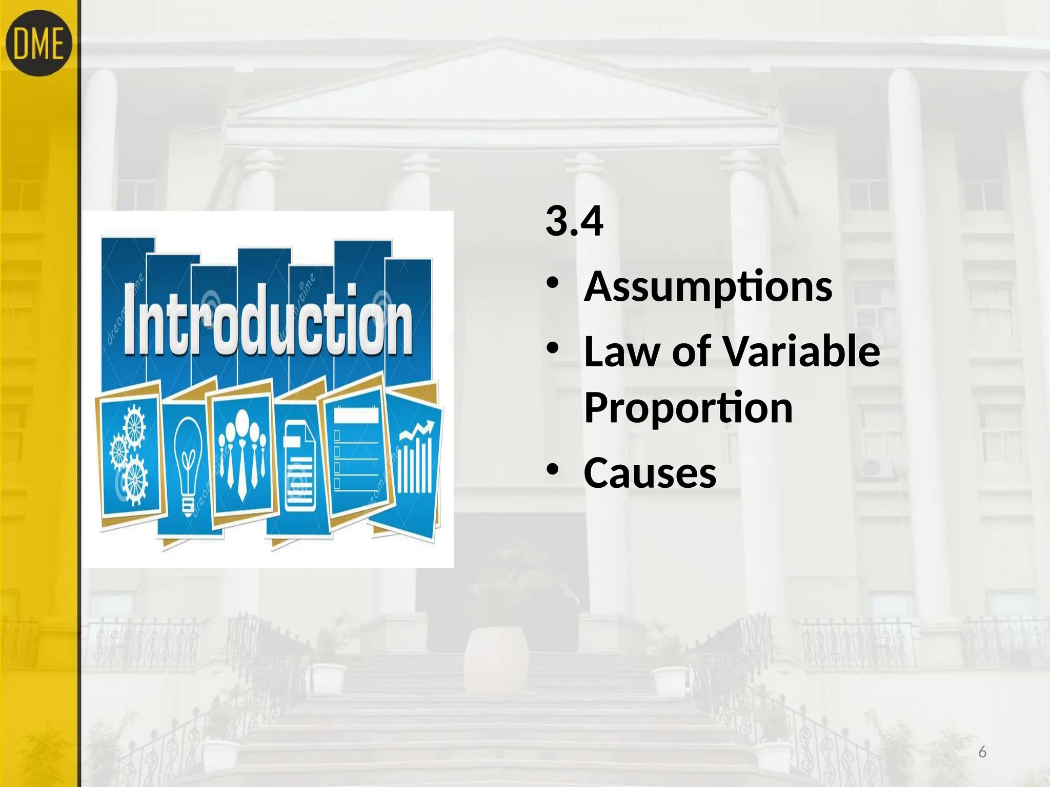 3.4
• Assumptions
• Law of Variable
Proportion
• Causes
6
 