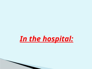 In the hospital:
 