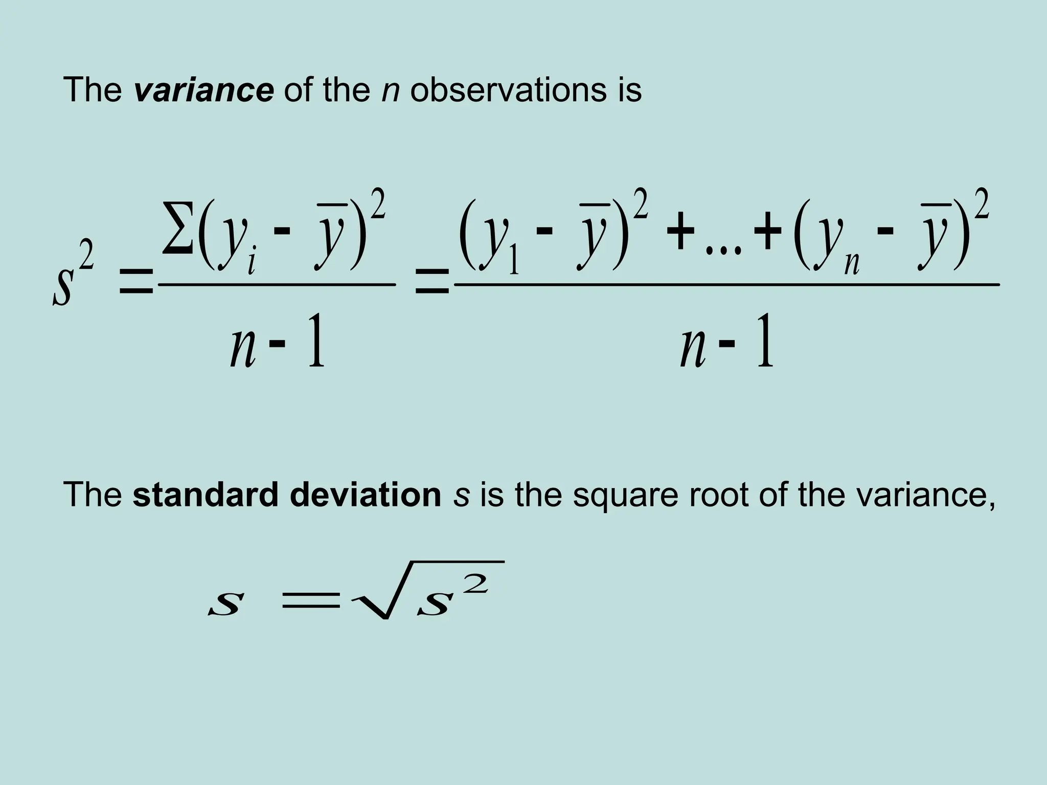 The variance of the n observations is
The standard deviation s is the square root of the variance,
2 2 2
2 1
( ) ( ) ... ( )
1 1
i n
y y y y y y
s
n n
     
 
 
2
s s

 