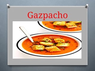 Gazpacho
 
