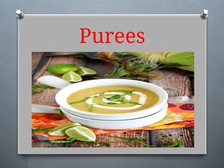 Purees
 