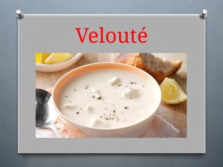 Velouté
 