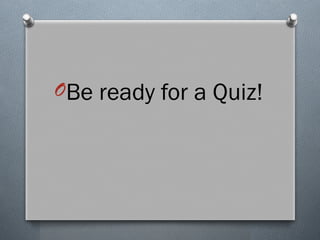 OBe ready for a Quiz!
 