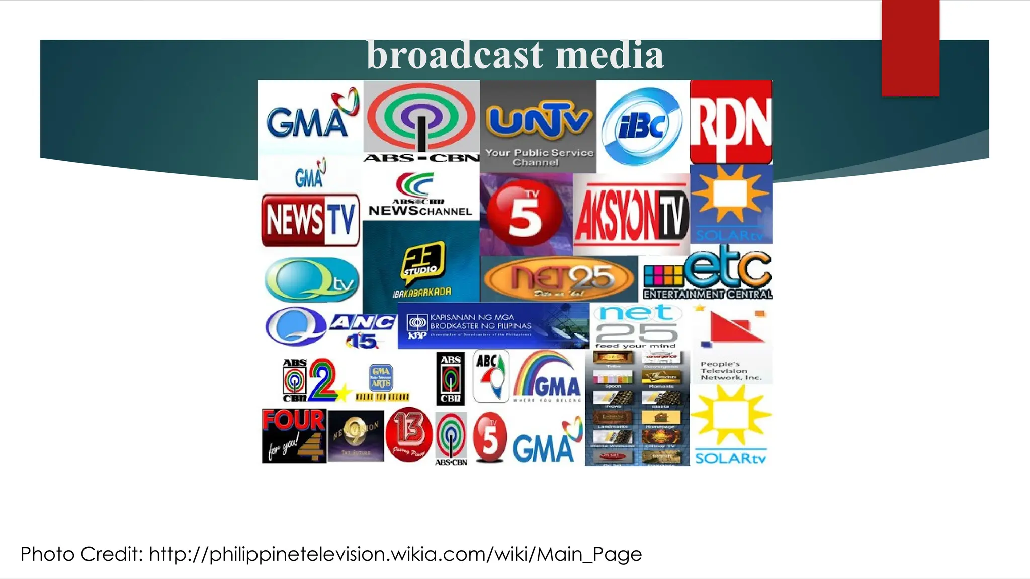 broadcast media
Photo Credit: http://philippinetelevision.wikia.com/wiki/Main_Page
 