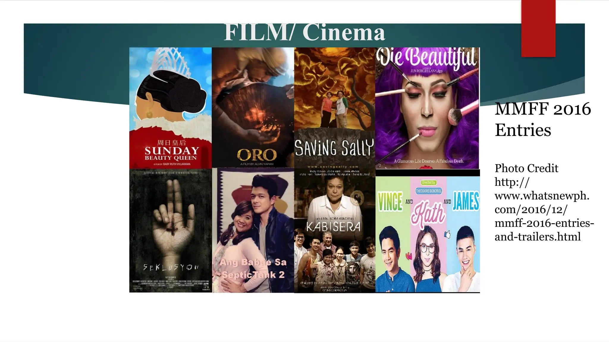 FILM/ Cinema
MMFF 2016
Entries
Photo Credit
http://
www.whatsnewph.
com/2016/12/
mmff-2016-entries-
and-trailers.html
 