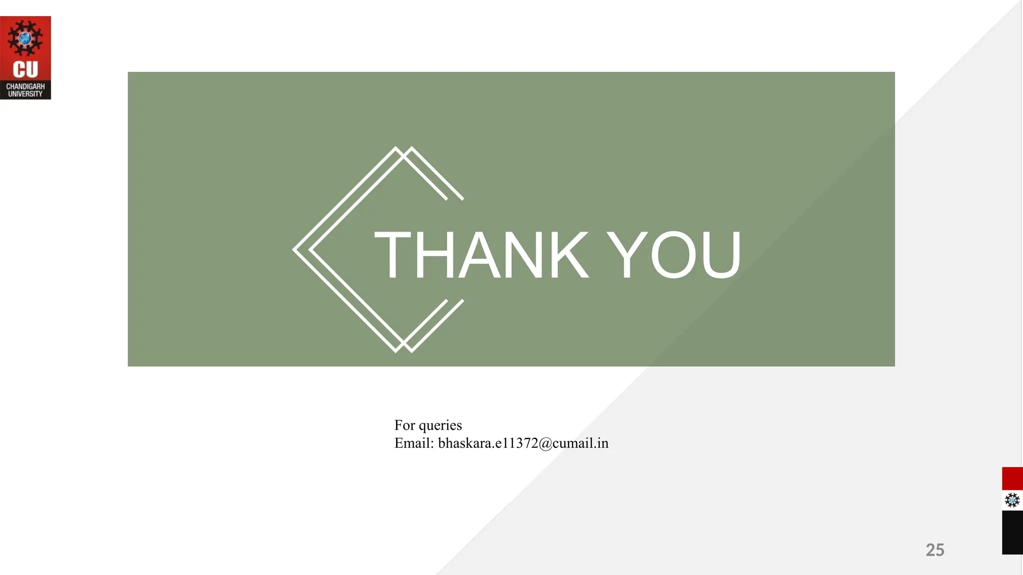 THANK YOU
For queries
Email: bhaskara.e11372@cumail.in
25
 