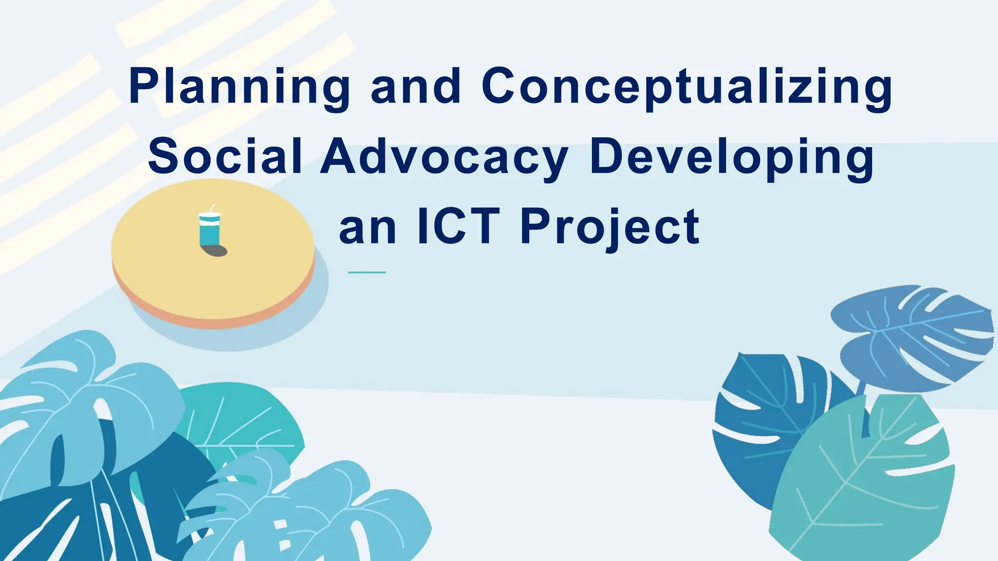 ——
Planning and Conceptualizing
Social Advocacy Developing
an ICT Project
 