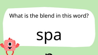 spa
What is the blend in this word?