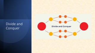 Divide and
Conquer
 