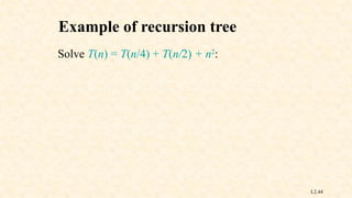 L2.44
Example of recursion tree
Solve T(n) = T(n/4) + T(n/2) + n2
:
 