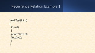 Recurrence Relation Example 1
Void Test(int n)
{
if(n>0)
{
print(“%d”, n);
Test(n-1);
}
}
 