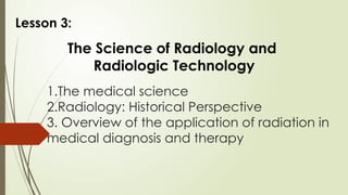 Rad Science Lecture 3. The Science of Radiology and Radiologic TEchnology.pptx