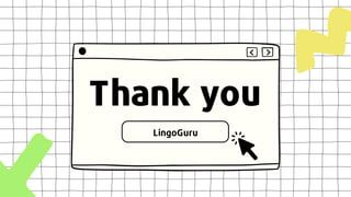 Thank you
LingoGuru
 