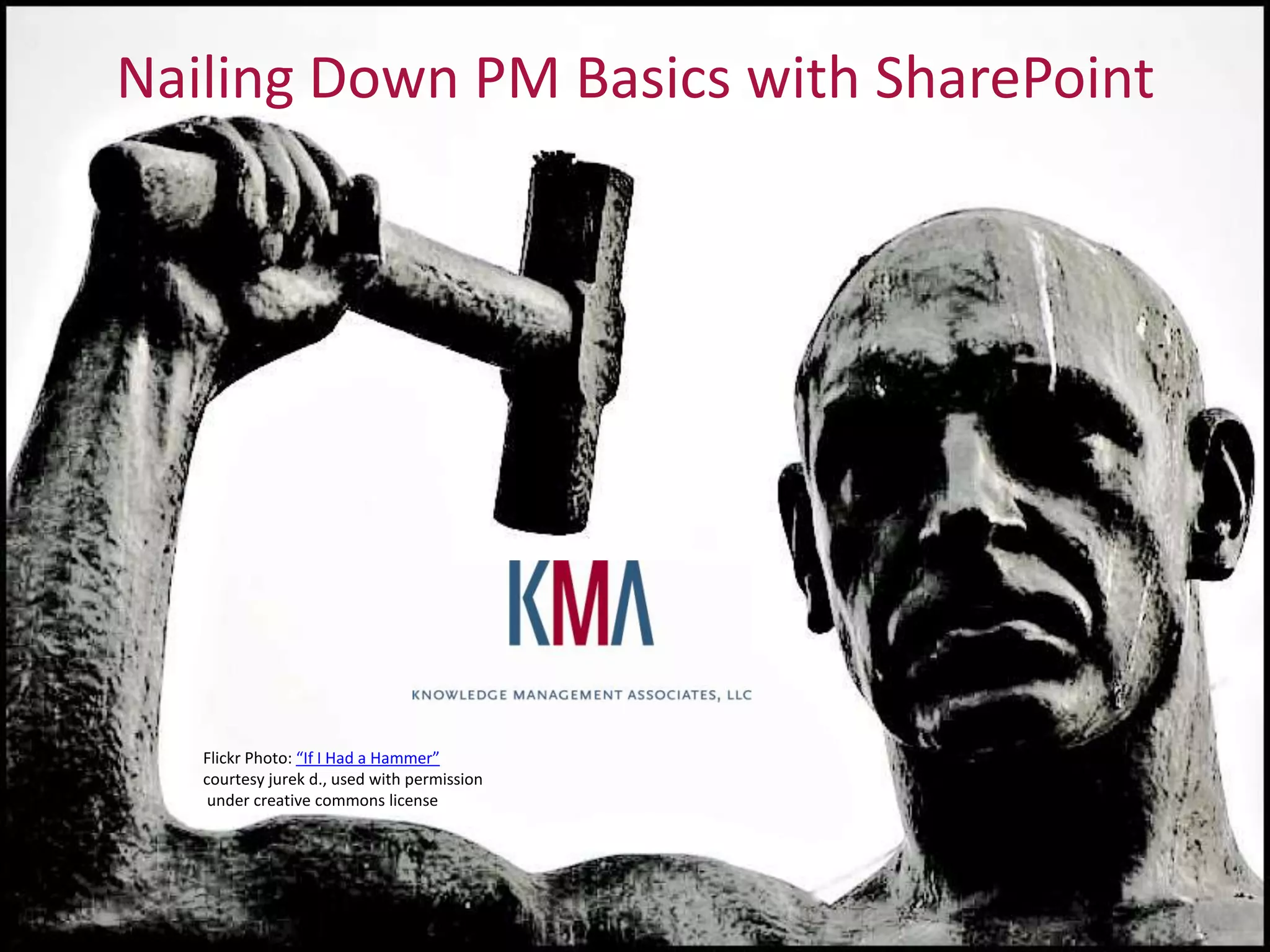 Nailing Down PM Basics with SharePointFlickr Photo: “If I Had a Hammer” courtesy jurek d., used with permission under creative commons license