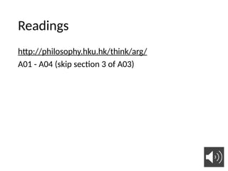 Readings
http://philosophy.hku.hk/think/arg/
A01 - A04 (skip section 3 of A03)
13
 