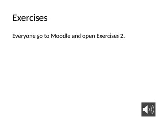 Exercises
Everyone go to Moodle and open Exercises 2.
37
 