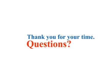Thank you for your time.
Questions?
 