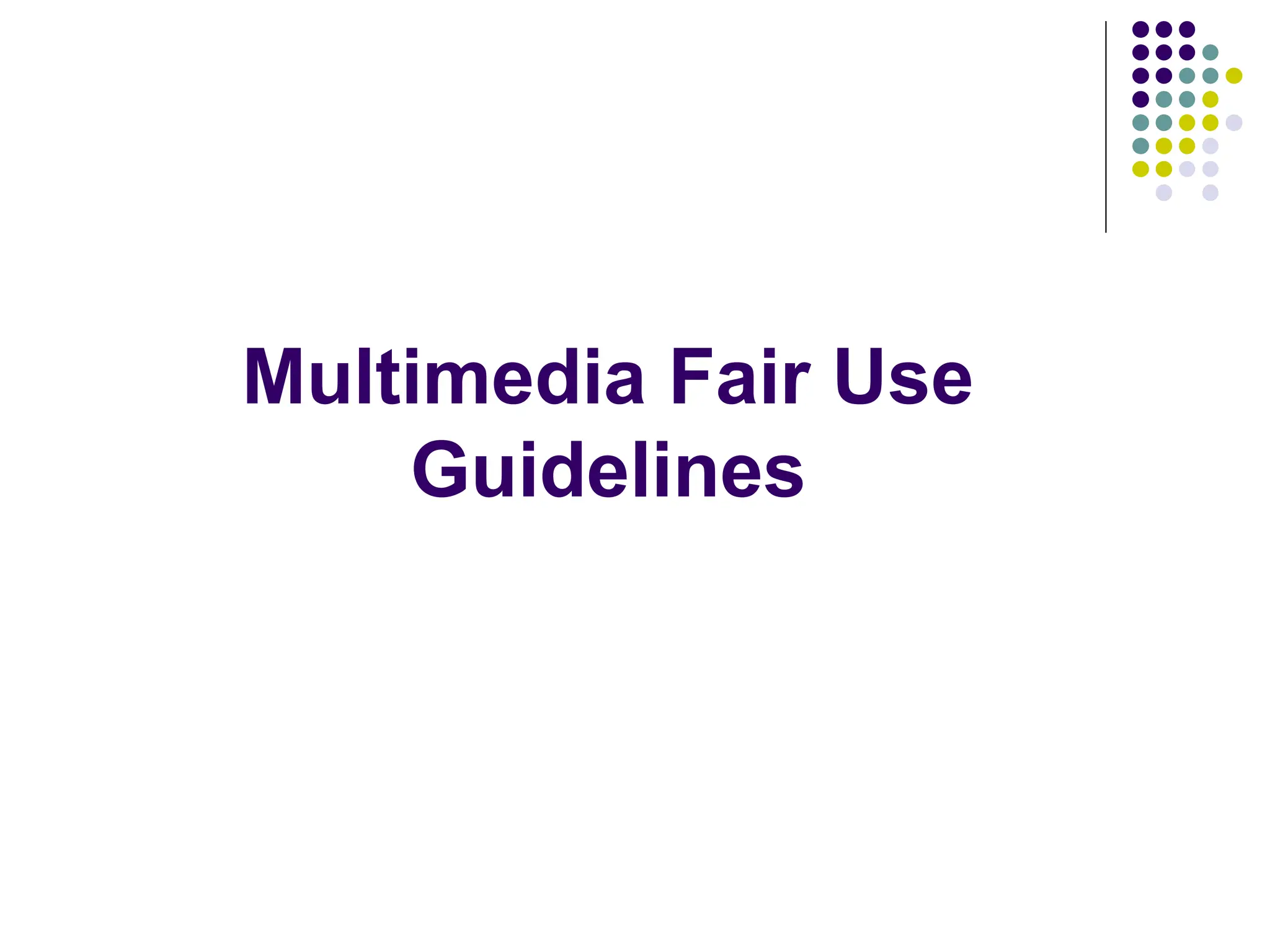 Multimedia Fair Use
Guidelines
 