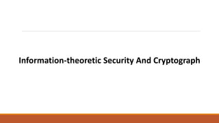 Information-theoretic Security And Cryptograph
 