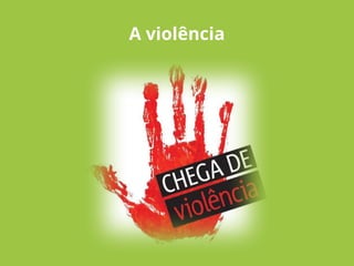 A violência
 
