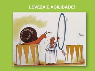 LEVEZA E AGILIDADE!
 