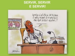 SERVIR, SERVIR
E SERVIR!
 