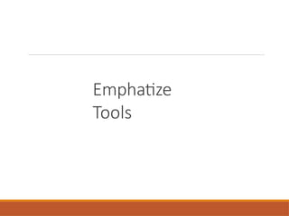Emphatize
Tools
 