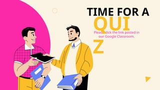 TIME FOR A
Please click the link posted in
our Google Classroom.
QUI
Z
 