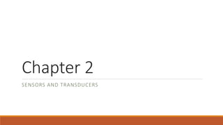 Chapter 2
SENSORS AND TRANSDUCERS
 