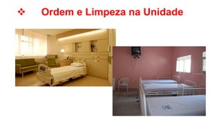  Ordem e Limpeza na Unidade
 