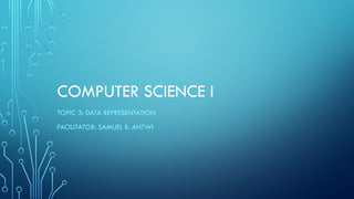 3. COMPUTER SCIENCE I DATA REPRESENTATION.pptx