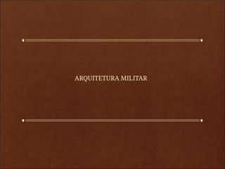 ARQUITETURA MILITAR
 